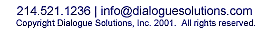 1.214.521.1236 | info@dialoguesolutions.comCopyright Dialogue Solutions, Inc. 2001.  All rights reserved.