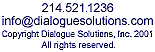 1.214.521.1236 | info@dialoguesolutions.comCopyright Dialogue Solutions, Inc. 2001.  All rights reserved.